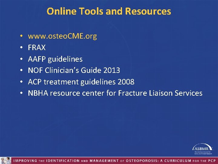 Online Tools and Resources • • • www. osteo. CME. org FRAX AAFP guidelines