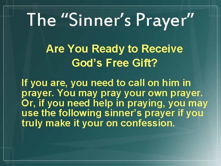 The “Sinner’s Prayer” Are You Ready to Receive God’s Free Gift? If you are,
