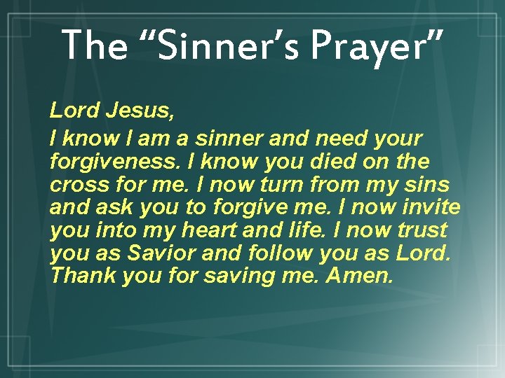 The “Sinner’s Prayer” Lord Jesus, I know I am a sinner and need your