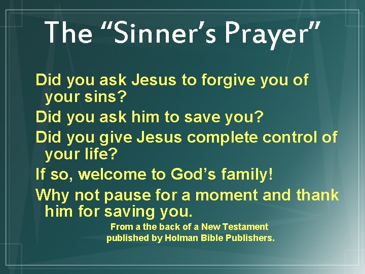 The “Sinner’s Prayer” Did you ask Jesus to forgive you of your sins? Did