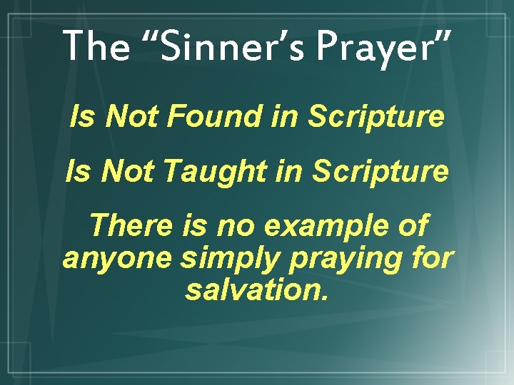 The “Sinner’s Prayer” Is Not Found in Scripture Is Not Taught in Scripture There