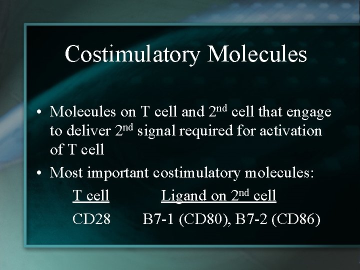 Costimulatory Molecules • Molecules on T cell and 2 nd cell that engage to