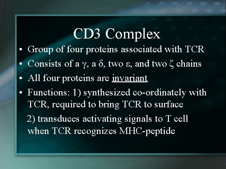 CD 3 Complex • • Group of four proteins associated with TCR Consists of