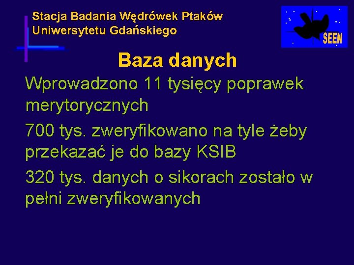 Stacja Badania Wędrówek Ptaków Uniwersytetu Gdańskiego Baza danych Wprowadzono 11 tysięcy poprawek merytorycznych 700