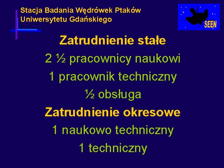 Stacja Badania Wędrówek Ptaków Uniwersytetu Gdańskiego Zatrudnienie stałe 2 ½ pracownicy naukowi 1 pracownik