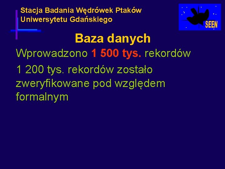 Stacja Badania Wędrówek Ptaków Uniwersytetu Gdańskiego Baza danych Wprowadzono 1 500 tys. rekordów 1