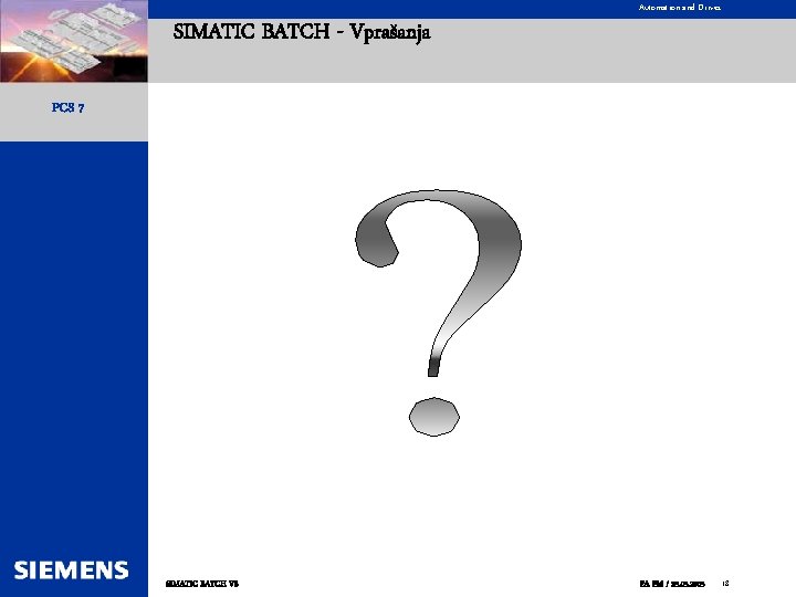 Automation and Drives SIMATIC BATCH - Vprašanja PCS 7 SIMATIC BATCH V 6 PA