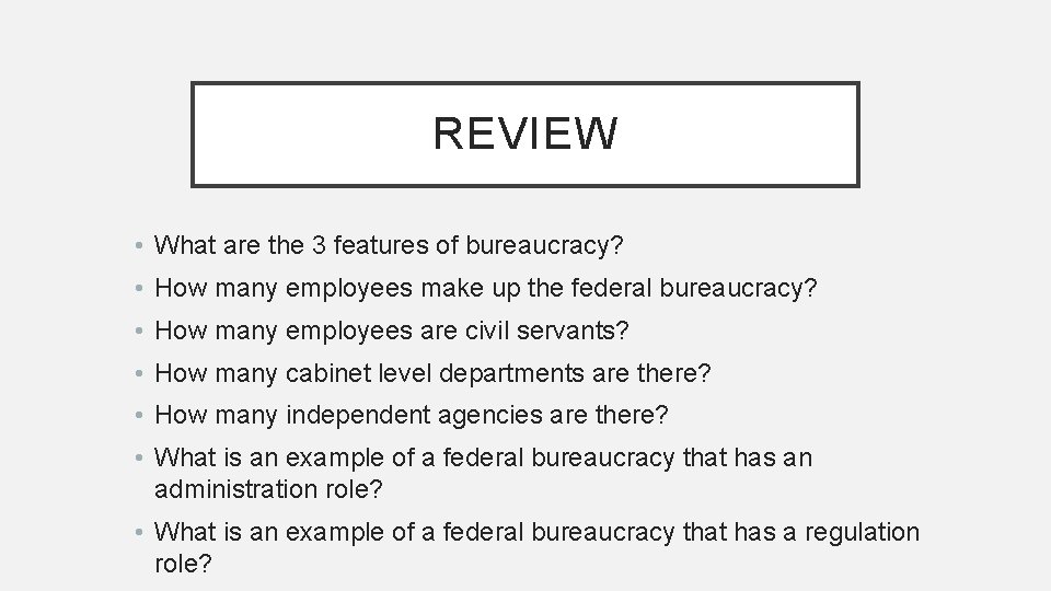 REVIEW • What are the 3 features of bureaucracy? • How many employees make