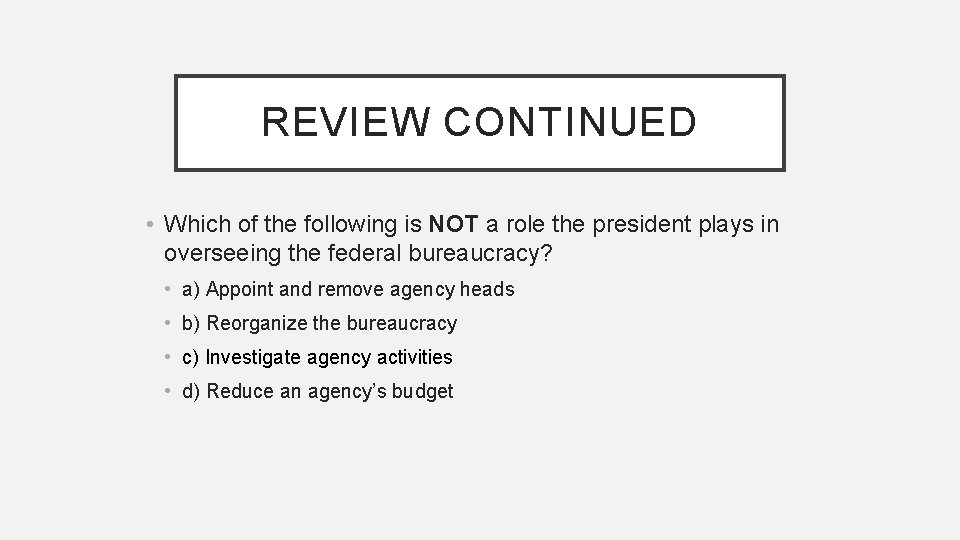 REVIEW CONTINUED • Which of the following is NOT a role the president plays