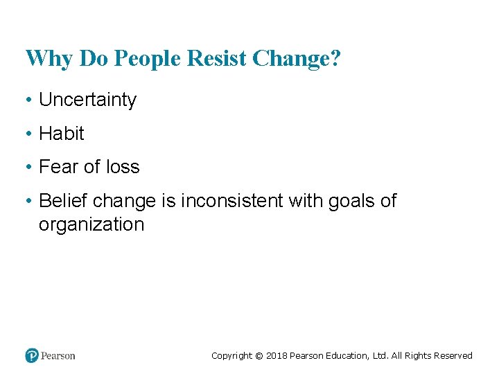 Why Do People Resist Change? • Uncertainty • Habit • Fear of loss •