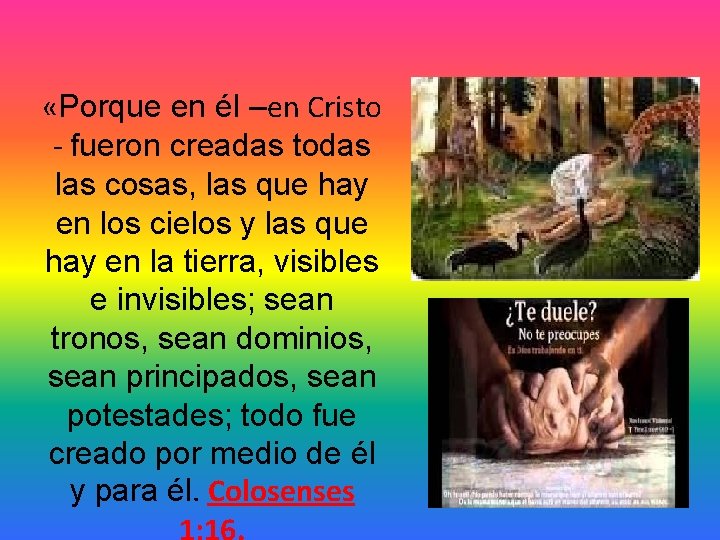  «Porque en él –en Cristo - fueron creadas todas las cosas, las que