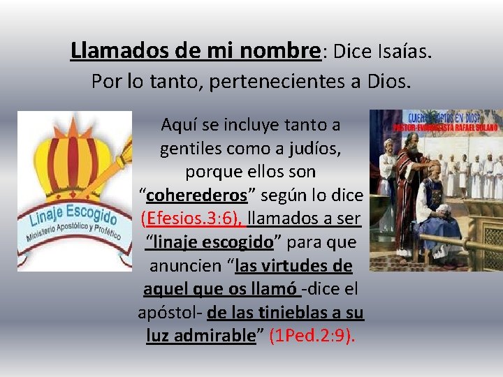 Llamados de mi nombre: Dice Isaías. Por lo tanto, pertenecientes a Dios. Aquí se