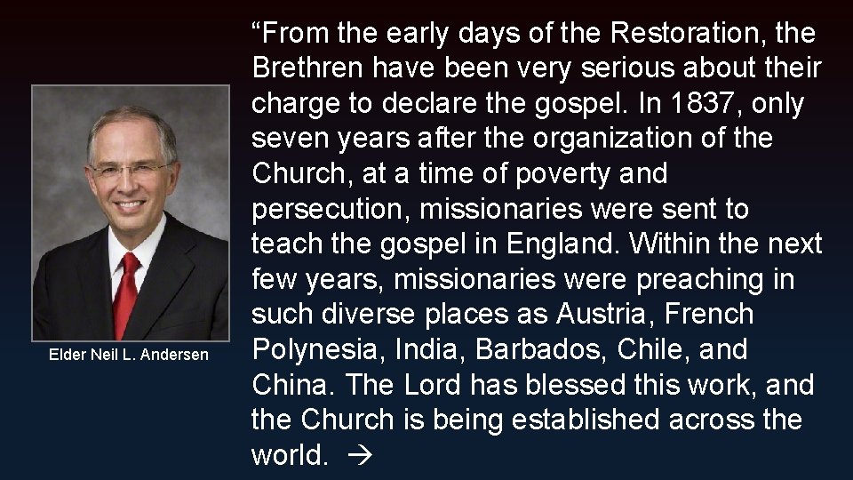 Elder Neil L. Andersen “From the early days of the Restoration, the Brethren have