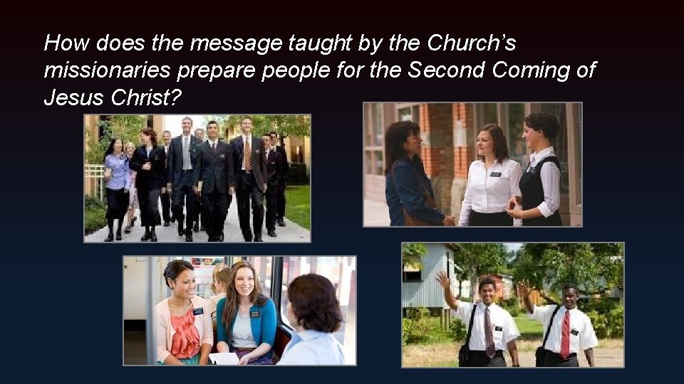 How does the message taught by the Church’s missionaries prepare people for the Second
