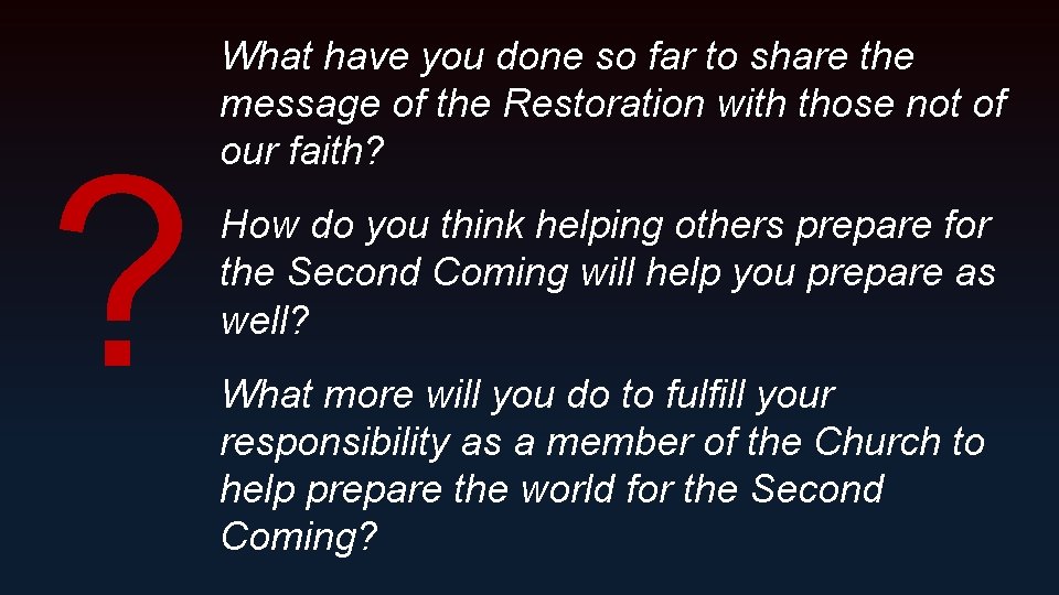 ? What have you done so far to share the message of the Restoration