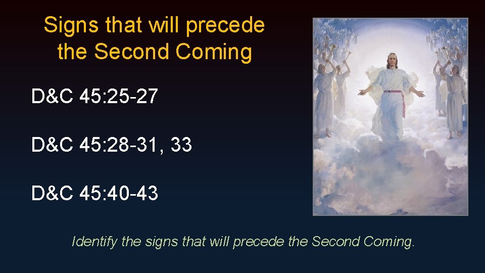 Signs that will precede the Second Coming D&C 45: 25 -27 D&C 45: 28