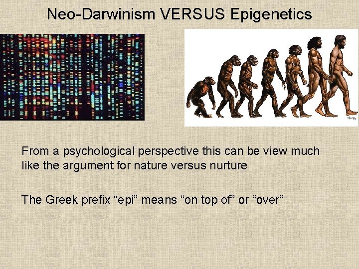 Neo-Darwinism VERSUS Epigenetics From a psychological perspective this can be view much like the