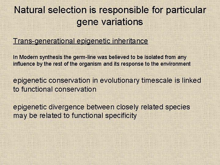 Natural selection is responsible for particular gene variations Trans-generational epigenetic inheritance In Modern synthesis