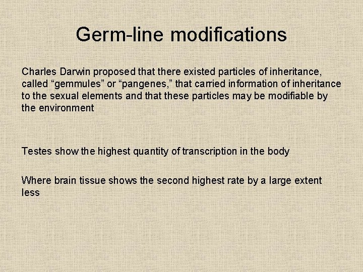 Germ-line modifications Charles Darwin proposed that there existed particles of inheritance, called “gemmules” or