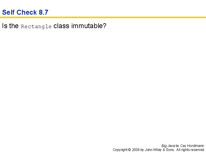 Self Check 8. 7 Is the Rectangle class immutable? Big Java by Cay Horstmann