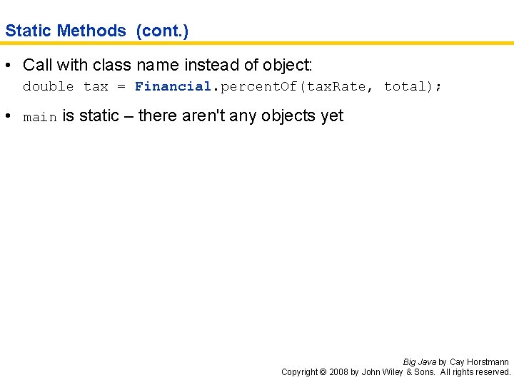 Static Methods (cont. ) • Call with class name instead of object: double tax