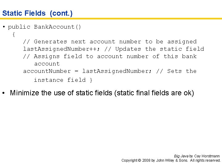 Static Fields (cont. ) • public Bank. Account() { // Generates next account number