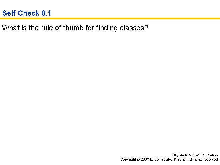 Self Check 8. 1 What is the rule of thumb for finding classes? Big