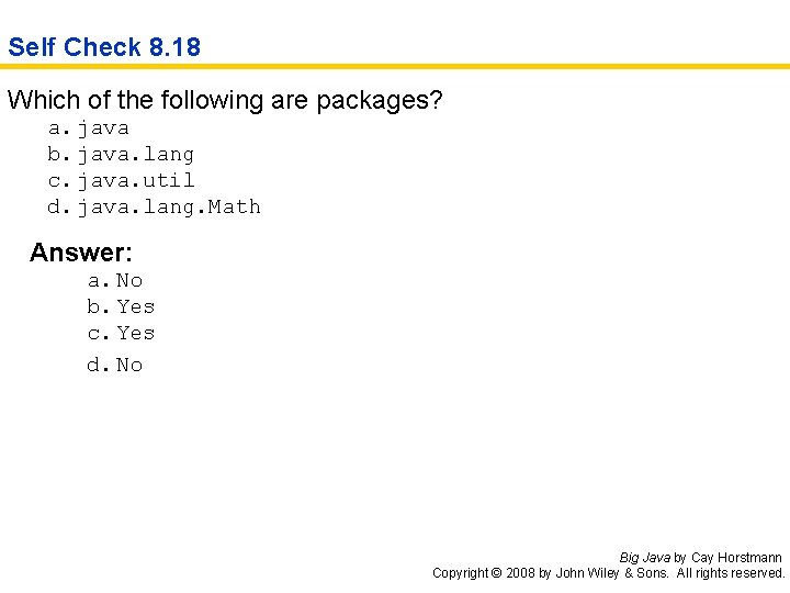 Self Check 8. 18 Which of the following are packages? a. java b. java.