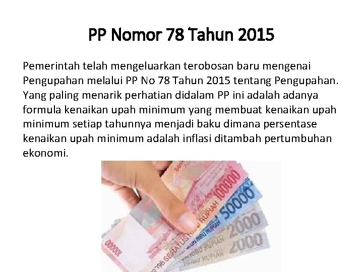 PP Nomor 78 Tahun 2015 Pemerintah telah mengeluarkan terobosan baru mengenai Pengupahan melalui PP
