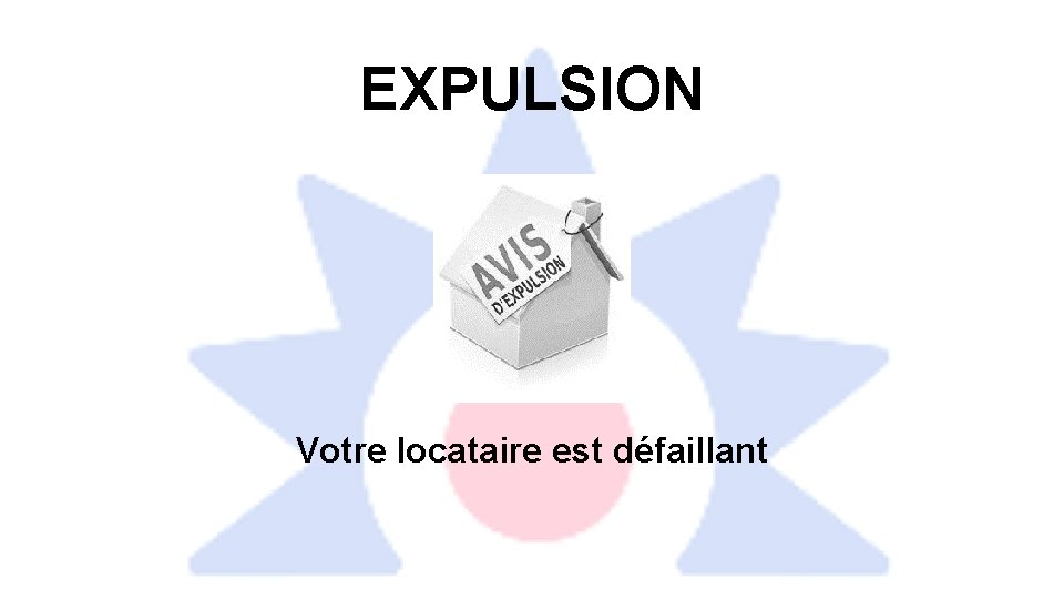 EXPULSION Votre locataire est défaillant 