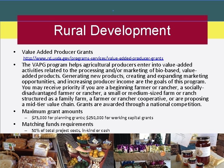 Rural Development • Value Added Producer Grants http: //www. rd. usda. gov/programs-services/value-added-producer-grants • •