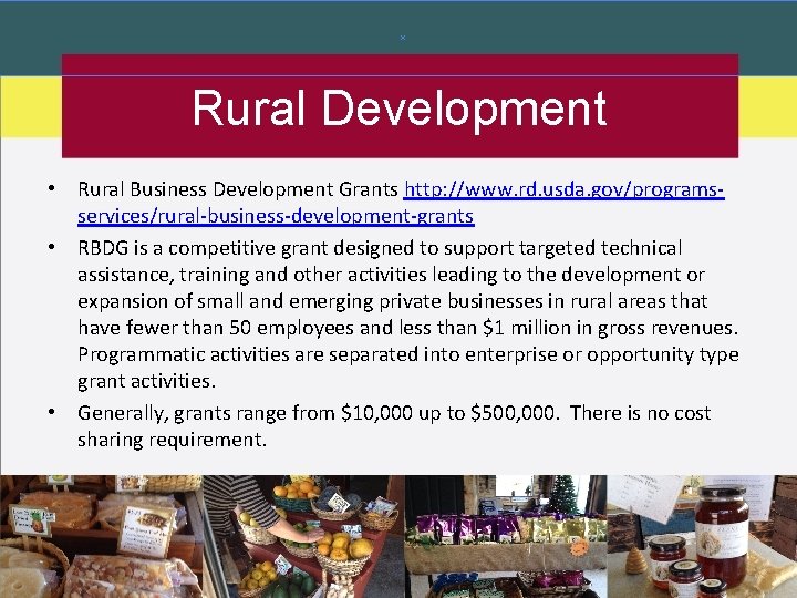 Rural Development • Rural Business Development Grants http: //www. rd. usda. gov/programsservices/rural-business-development-grants • RBDG