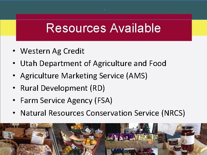 Resources Available • • • Western Ag Credit Utah Department of Agriculture and Food