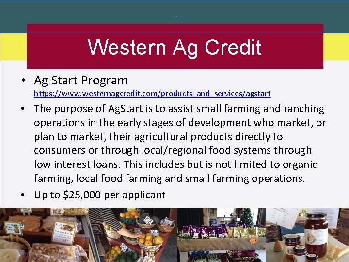 Western Ag Credit • Ag Start Program https: //www. westernagcredit. com/products_and_services/agstart • The purpose