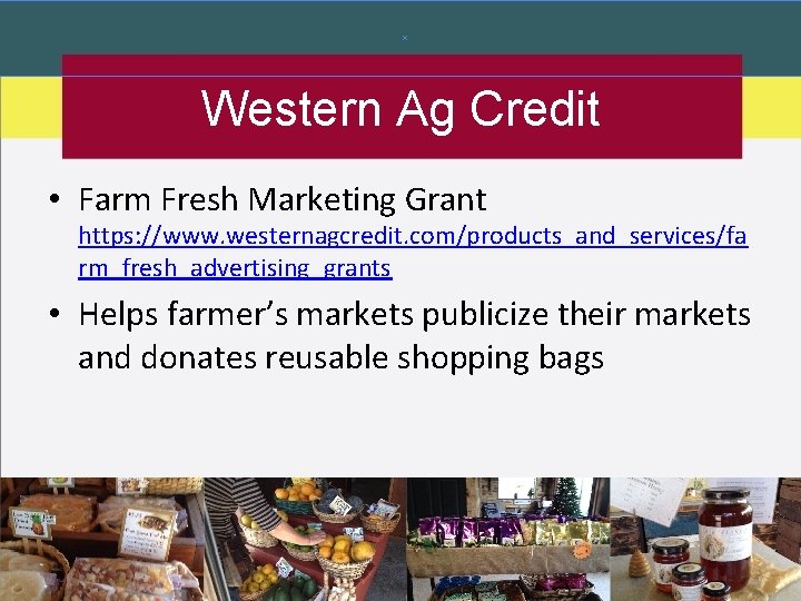 Western Ag Credit • Farm Fresh Marketing Grant https: //www. westernagcredit. com/products_and_services/fa rm_fresh_advertising_grants •