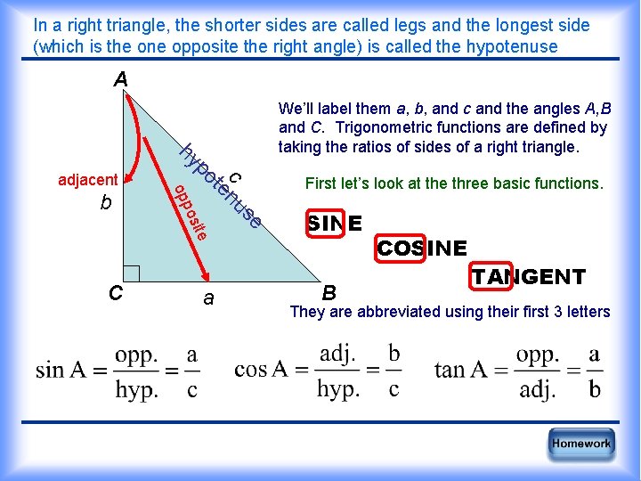 In a right triangle, the shorter sides are called legs and the longest side