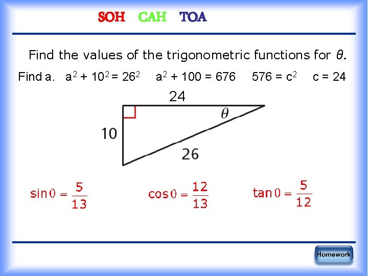 SOH CAH TOA Find the values of the trigonometric functions for θ. Find a.