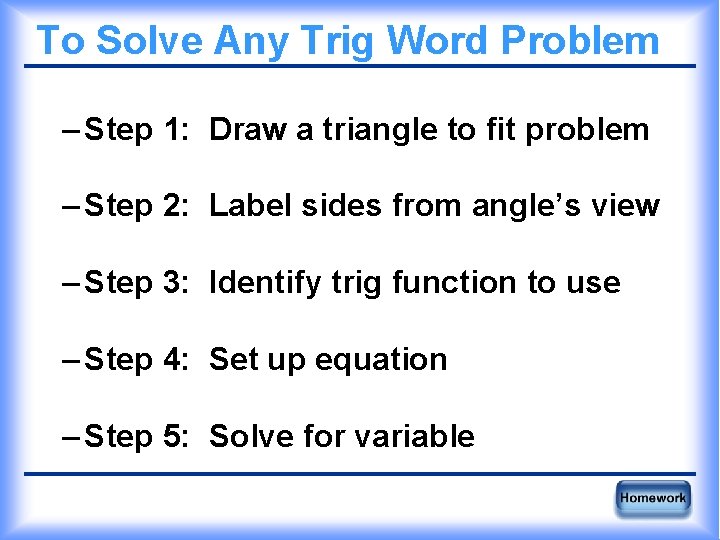 To Solve Any Trig Word Problem – Step 1: Draw a triangle to fit