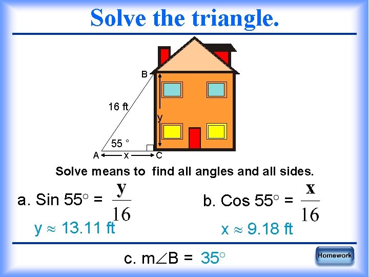 Solve the triangle. B 16 ft A 55 ° x y C Solve means