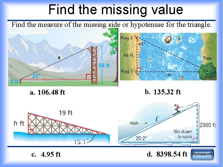 Find the missing value Find the measure of the missing side or hypotenuse for