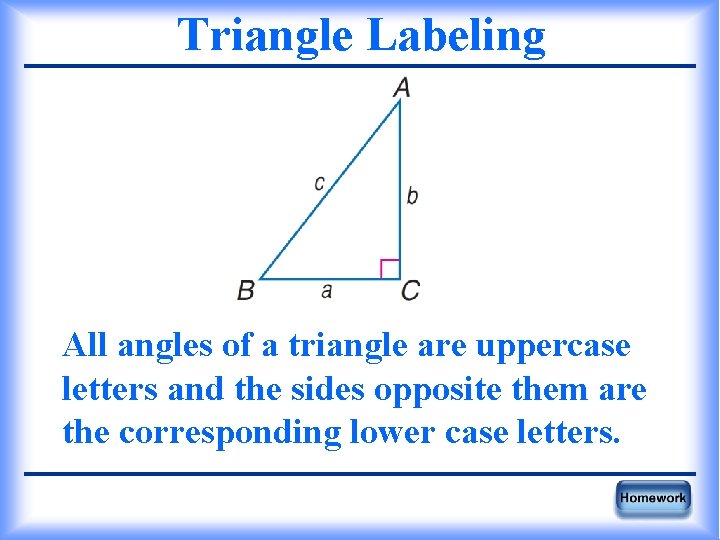 Triangle Labeling All angles of a triangle are uppercase letters and the sides opposite