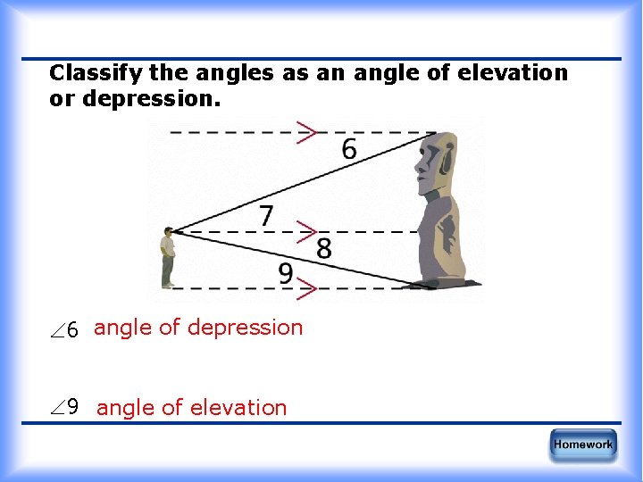 Classify the angles as an angle of elevation or depression. 6 angle of depression