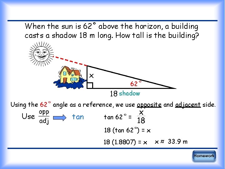 When the sun is 62˚ above the horizon, a building casts a shadow 18