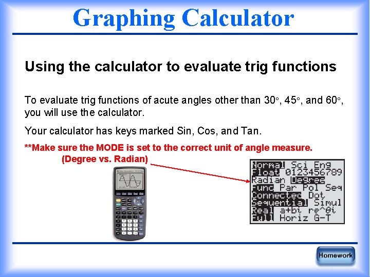 Graphing Calculator Using the calculator to evaluate trig functions To evaluate trig functions of