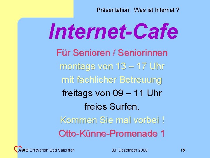 Präsentation: Was ist Internet ? Internet-Cafe Für Senioren / Seniorinnen montags von 13 –