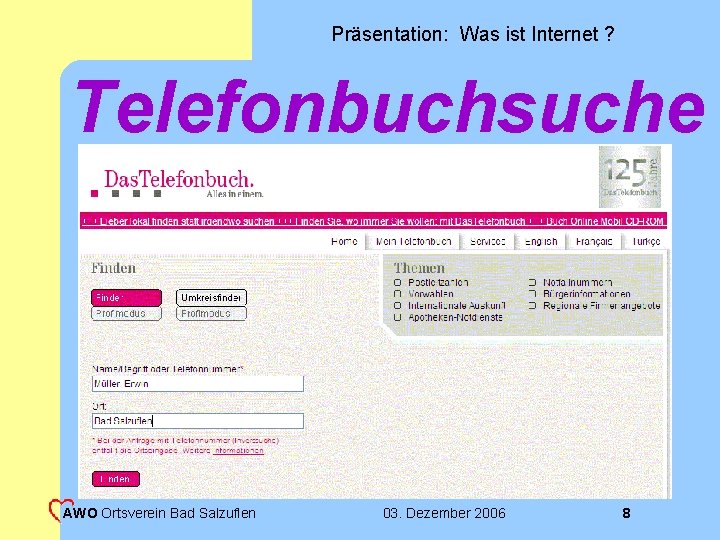 Präsentation: Was ist Internet ? Telefonbuchsuche AWO Ortsverein Bad Salzuflen 03. Dezember 2006 8