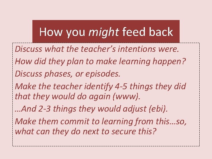 How you might feed back Discuss what the teacher’s intentions were. How did they