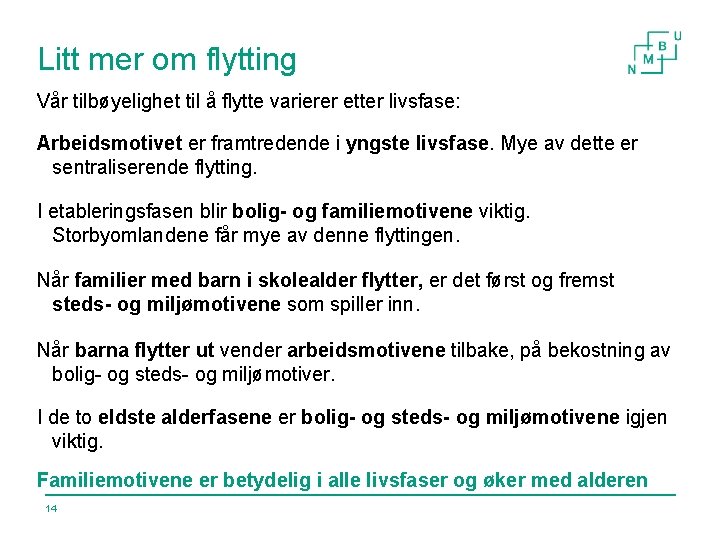 Litt mer om flytting Vår tilbøyelighet til å flytte varierer etter livsfase: Arbeidsmotivet er