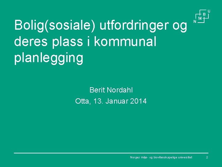 Bolig(sosiale) utfordringer og deres plass i kommunal planlegging Berit Nordahl Otta, 13. Januar 2014