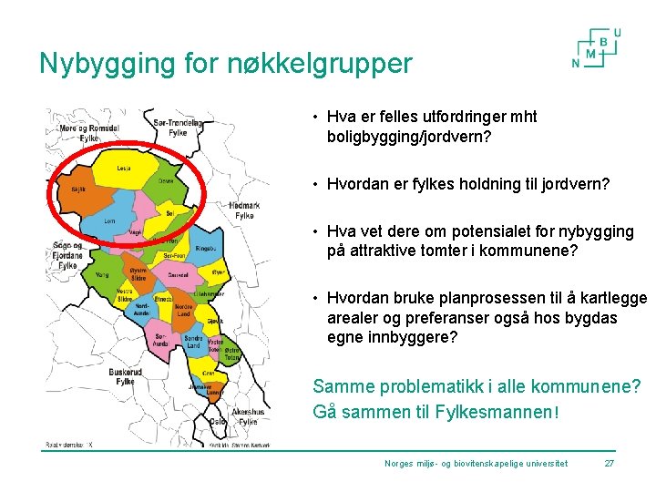 Nybygging for nøkkelgrupper • Hva er felles utfordringer mht boligbygging/jordvern? • Hvordan er fylkes